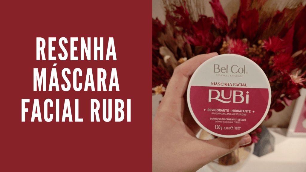 Resenha: Máscara Facial Rubi – Bel&nbsp;Col